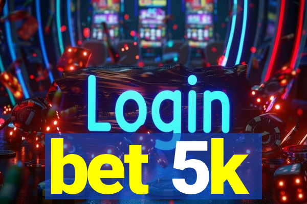 bet 5k